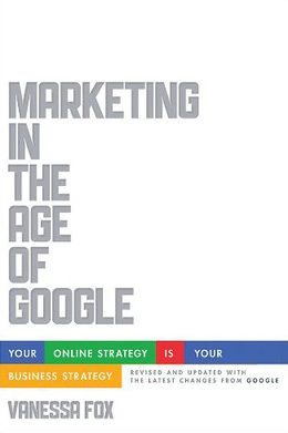 Cover of Marketing in the Age of Google by Vanessa Fox